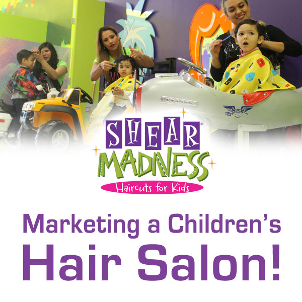 Marketing a Children's Hair Salon!